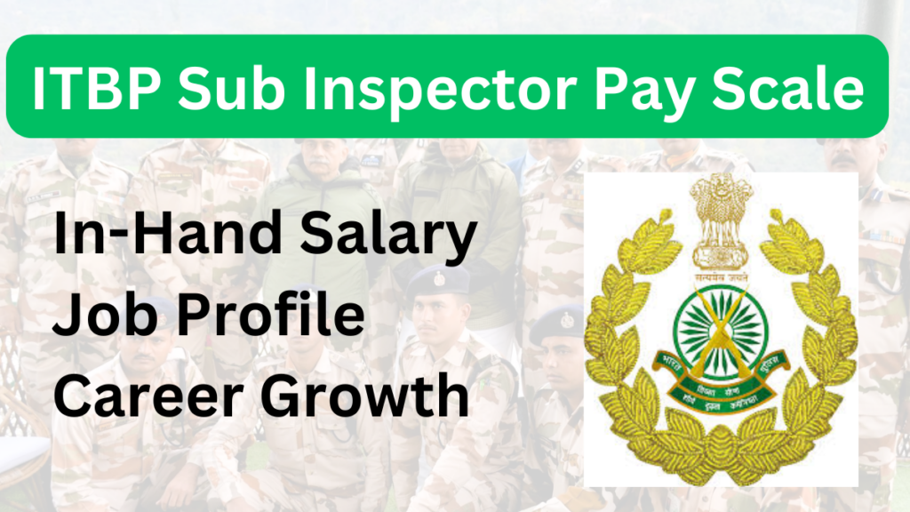 ITBP SI Salary Structure 2025: Pay Scale, Allowances & Job Responsibilities