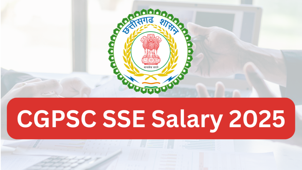 CGPSC SSE Salary 2025: Pay Scale, Perks & Growth Opportunities