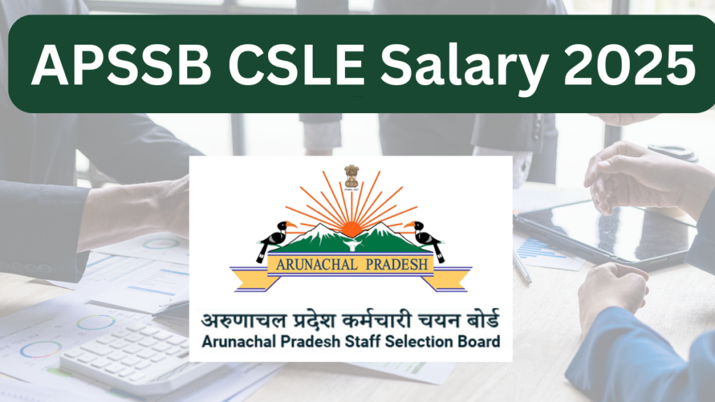 APSSB CSLE Salary, Job Roles, and Career Growth: A Detailed Guide