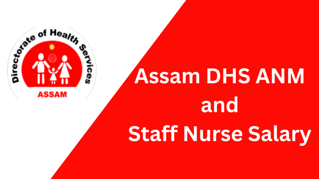 Assam DHS ANM and Staff Nurse Salary Structure: Everything You Need to Know