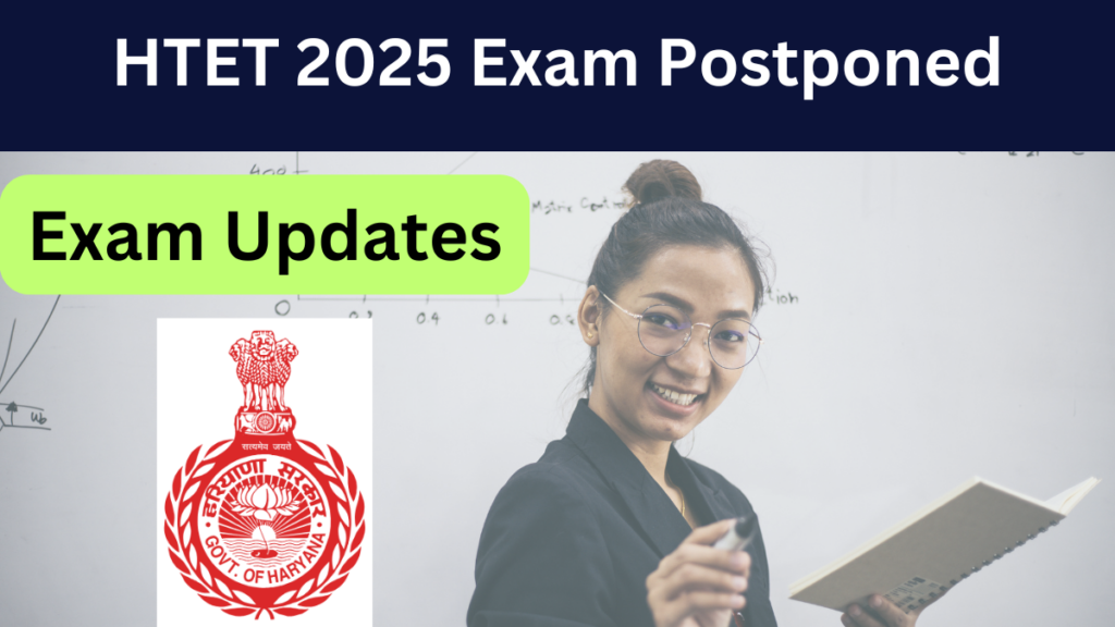 HTET 2025 Exam Postponed: New Schedule & Admit Card Details