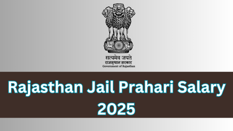 Rajasthan Jail Prahari Salary 2025 - Check RSMSSB Jail Guard Pay Scale & Job Profile