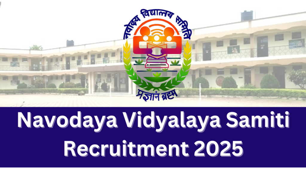 Navodaya Vidyalaya Samiti (NVS) Non-Teaching Recruitment 2025: Comprehensive Guide