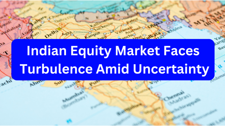 Indian Equity Market Faces Turbulence Amid Rising Uncertainty