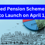 Unified Pension Scheme (UPS) Set to Launch on April 1, 2025