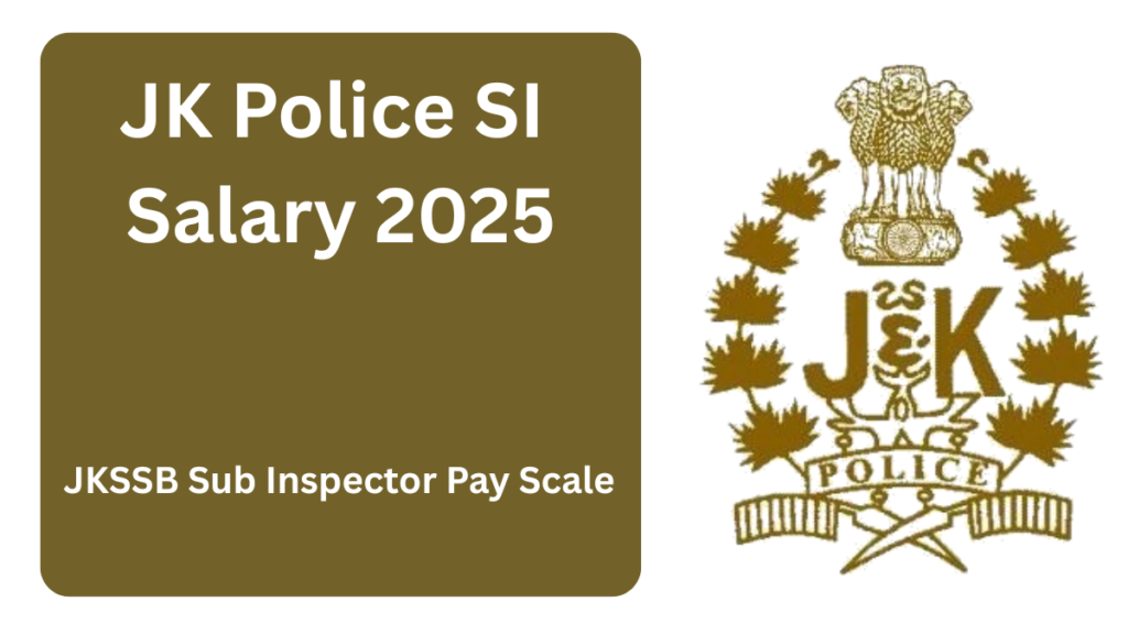 JK Police SI Salary 2025: Pay Scale, Perks & Career Growth