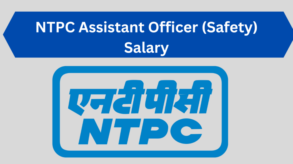 NTPC Assistant Officer (Safety) Salary & Job Profile: A Complete Guide