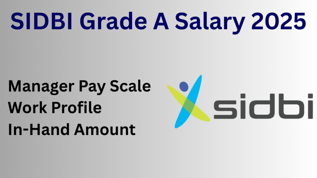 SIDBI Grade A Officer Salary 2025: Check Assistant Manager Pay Scale, Allowances & Job Profile