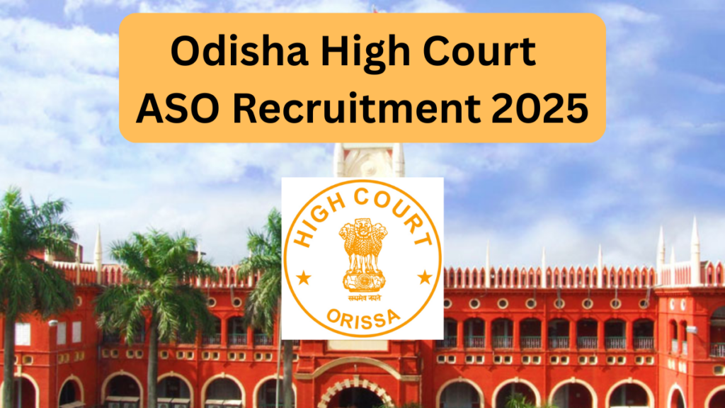 Odisha High Court 2025 Recruitment for Assistant Section Officer (ASO) – All You Need to Know