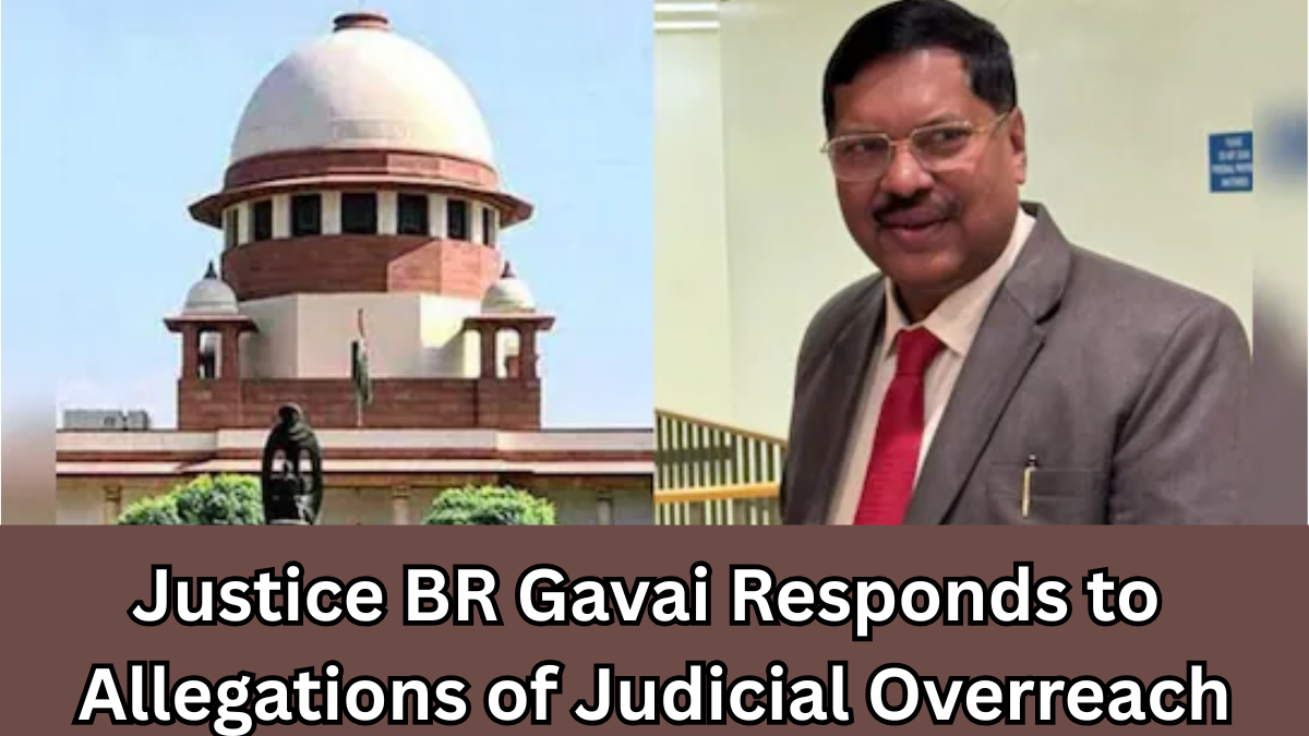 Justice BR Gavai Responds to Allegations of Judicial Overreach