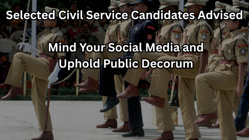 Selected Civil Service Candidates Advised: Mind Your Social Media and Uphold Public Decorum