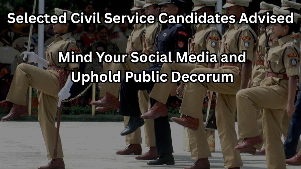 Selected Civil Service Candidates Advised: Mind Your Social Media and Uphold Public Decorum