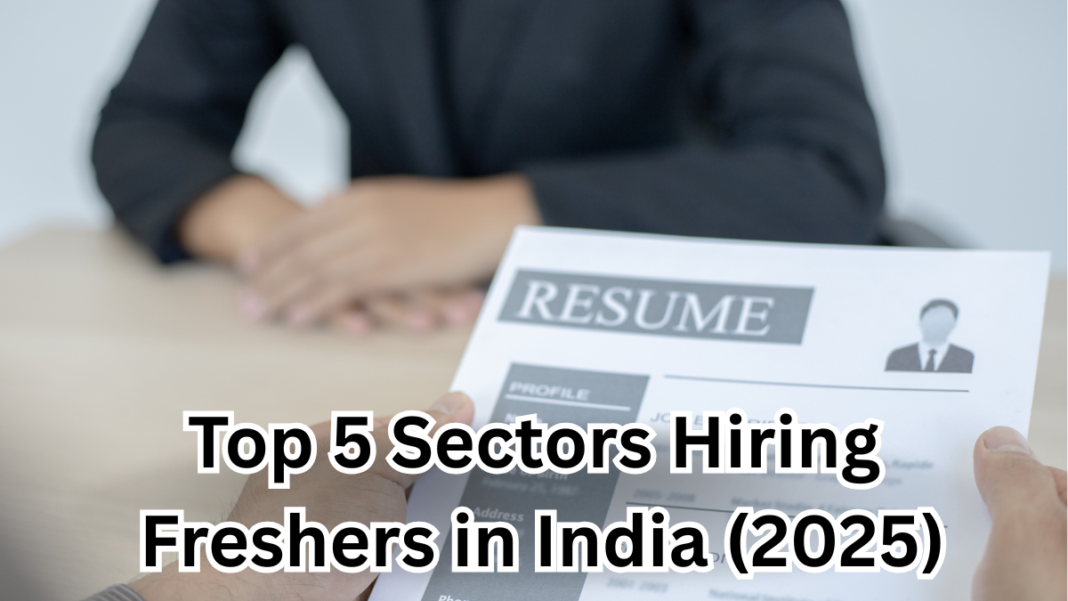 Top 5 Sectors Hiring Freshers in India Right Now (June 2025)