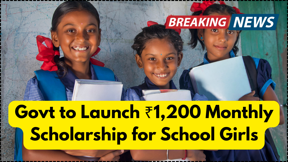 Govt to Launch ₹1,200 Monthly Scholarship for School Girls – Apply Before Deadline