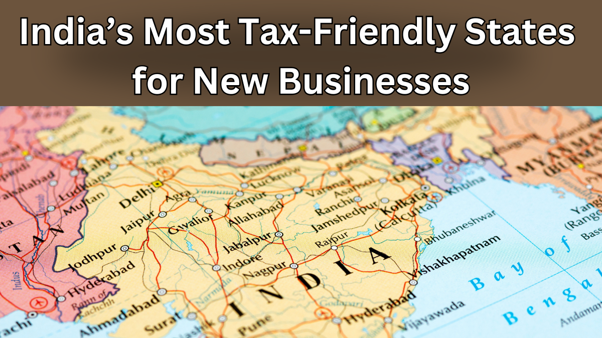 India’s Most Tax-Friendly States for New Businesses – 2025 Ranking Revealed