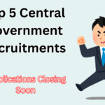 Top 5 Central Government Recruitments Closing Applications in July 2025 – Last Dates Inside