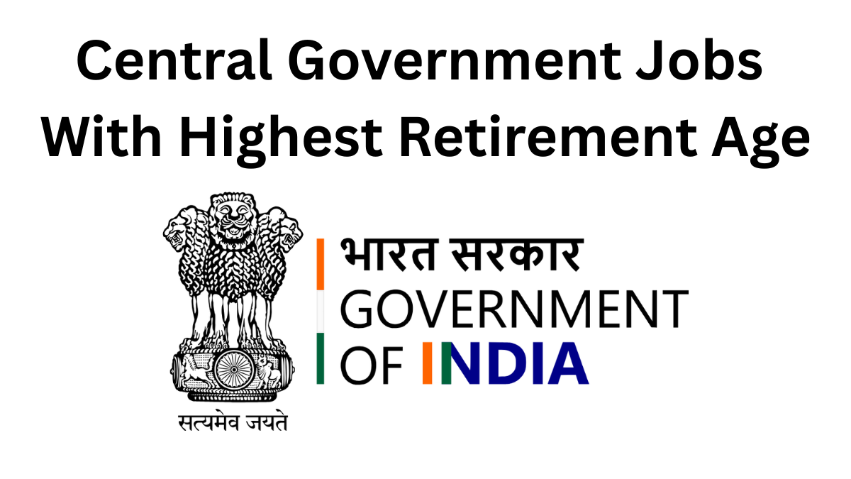 Top 5 Central Government Jobs With Highest Retirement Age – 2025 Comparison
