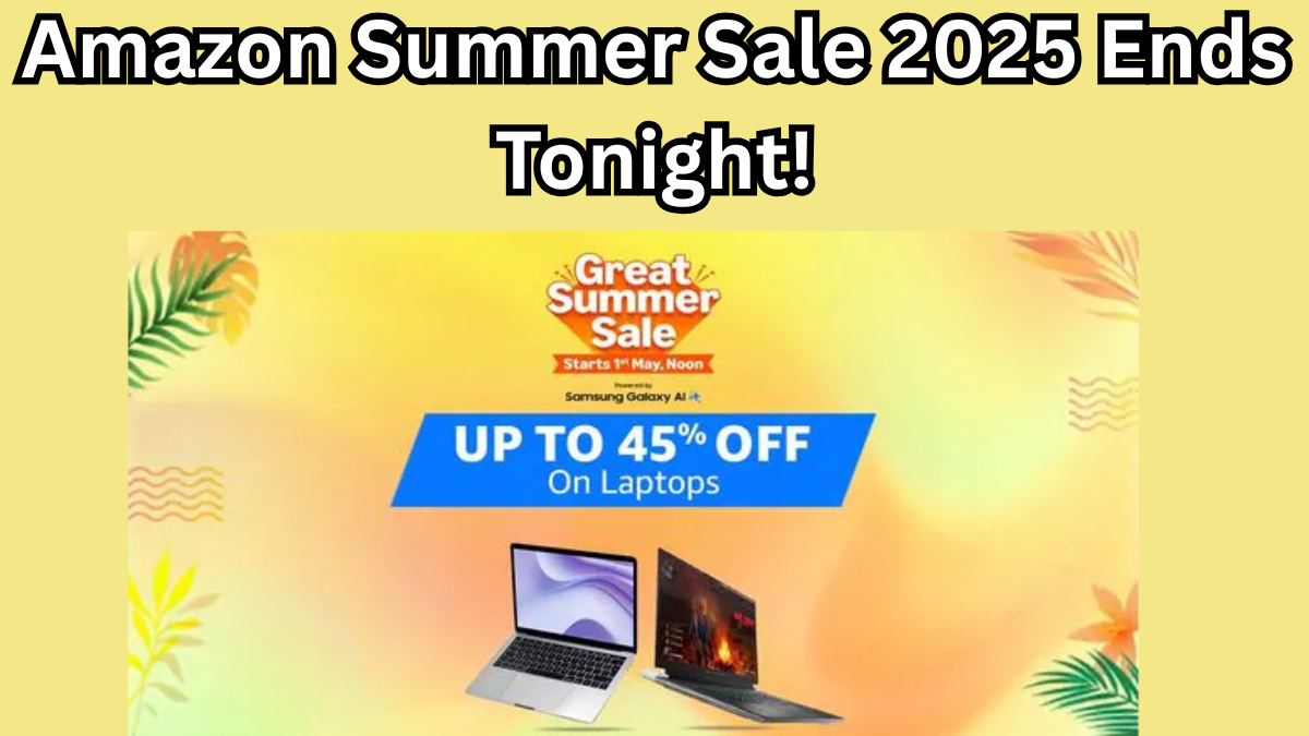 Last Chance: Up to 45% Off Best-Selling Laptops – Amazon Summer Sale 2025 Ends Tonight!