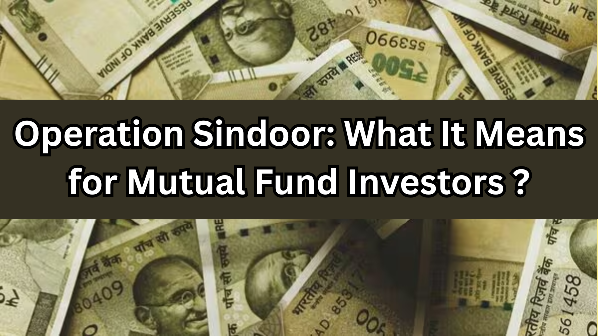 Operation Sindoor: What It Means for Mutual Fund Investors – Should You Brace for Impact?