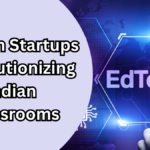 EdTech Startups Revolutionizing Indian Classrooms in 2025