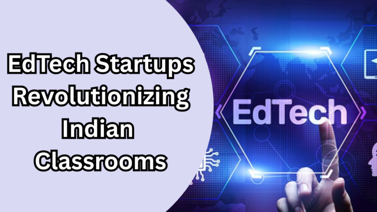 EdTech Startups Revolutionizing Indian Classrooms in 2025