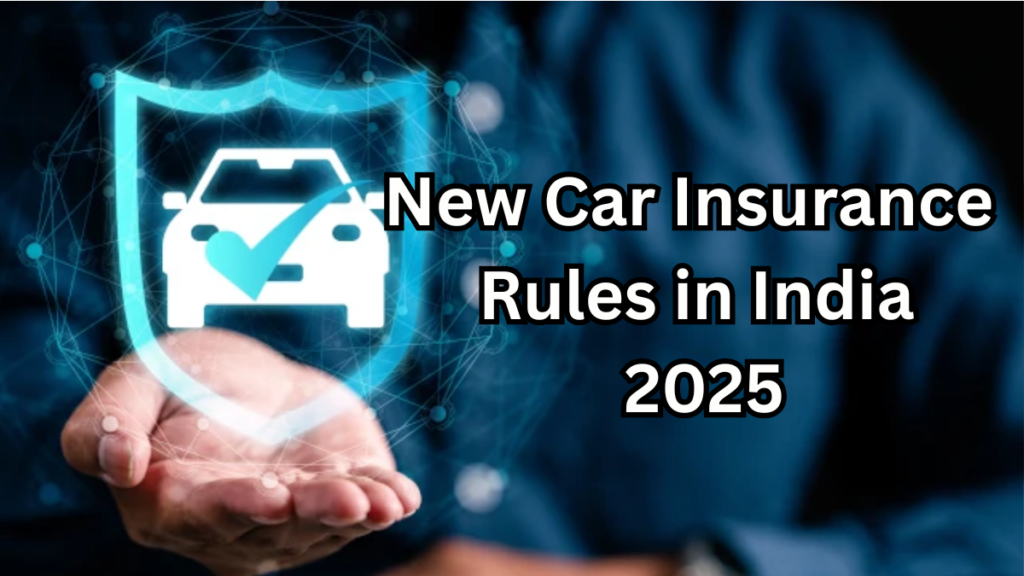 New Car Insurance Rules in India 2025 – Renewal and Premium Changes Explained
