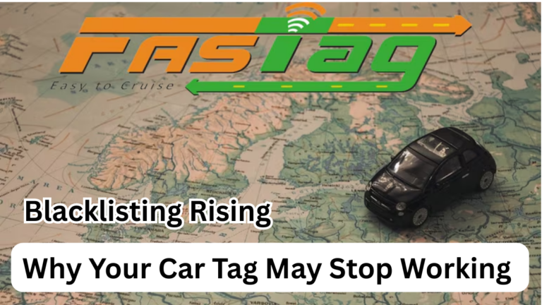 FASTag Blacklisting Rising – Why Your Car Tag May Stop Working in 2025