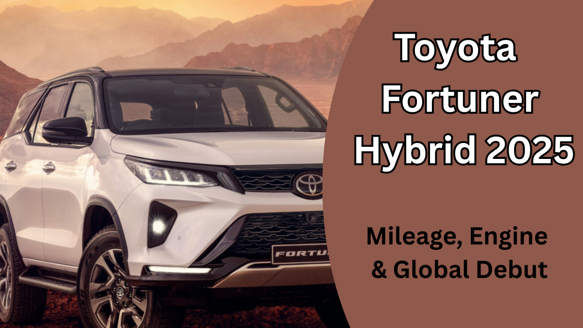 Toyota Fortuner Hybrid 2025 Coming to India – Mileage, Engine & Global Debut