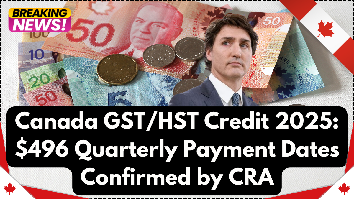 Canada GST/HST Credit 2025: $496 Quarterly Payment Dates Confirmed by CRA