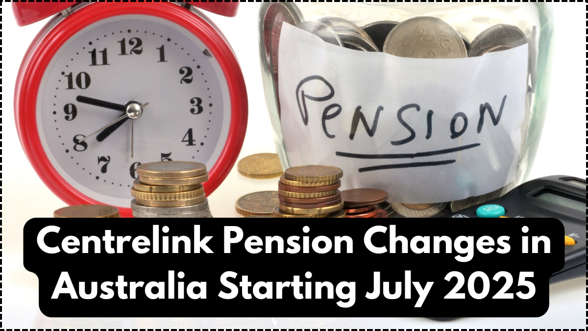 Centrelink Pension Changes in Australia Starting July 2025: Eligibility and Payment Details