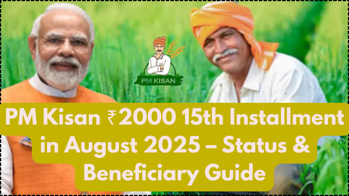 PM Kisan ₹2000 15th Installment in August 2025 – Status & Beneficiary Guide