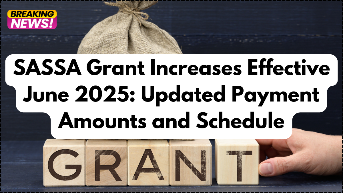 SASSA Grant Increases Effective June 2025: Updated Payment Amounts and Schedule