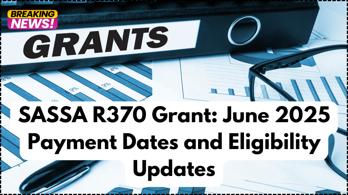 SASSA R370 Grant: June 2025 Payment Dates and Eligibility Updates