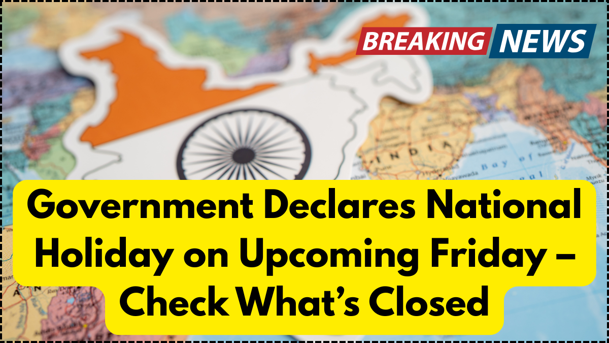 Government Declares National Holiday on Upcoming Friday – Check What’s Closed