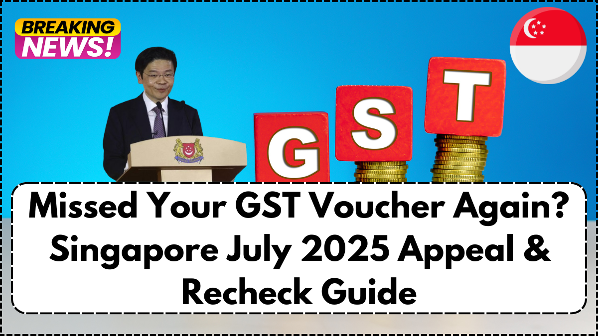 Missed Your GST Voucher Again? Singapore July 2025 Appeal & Recheck Guide
