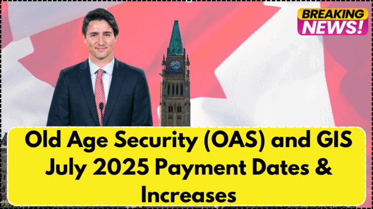 Old Age Security (OAS) and GIS July 2025 Payment Dates & Increases