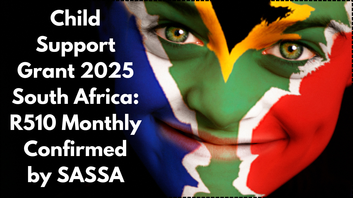 Child Support Grant 2025 South Africa: R510 Monthly Confirmed by SASSA