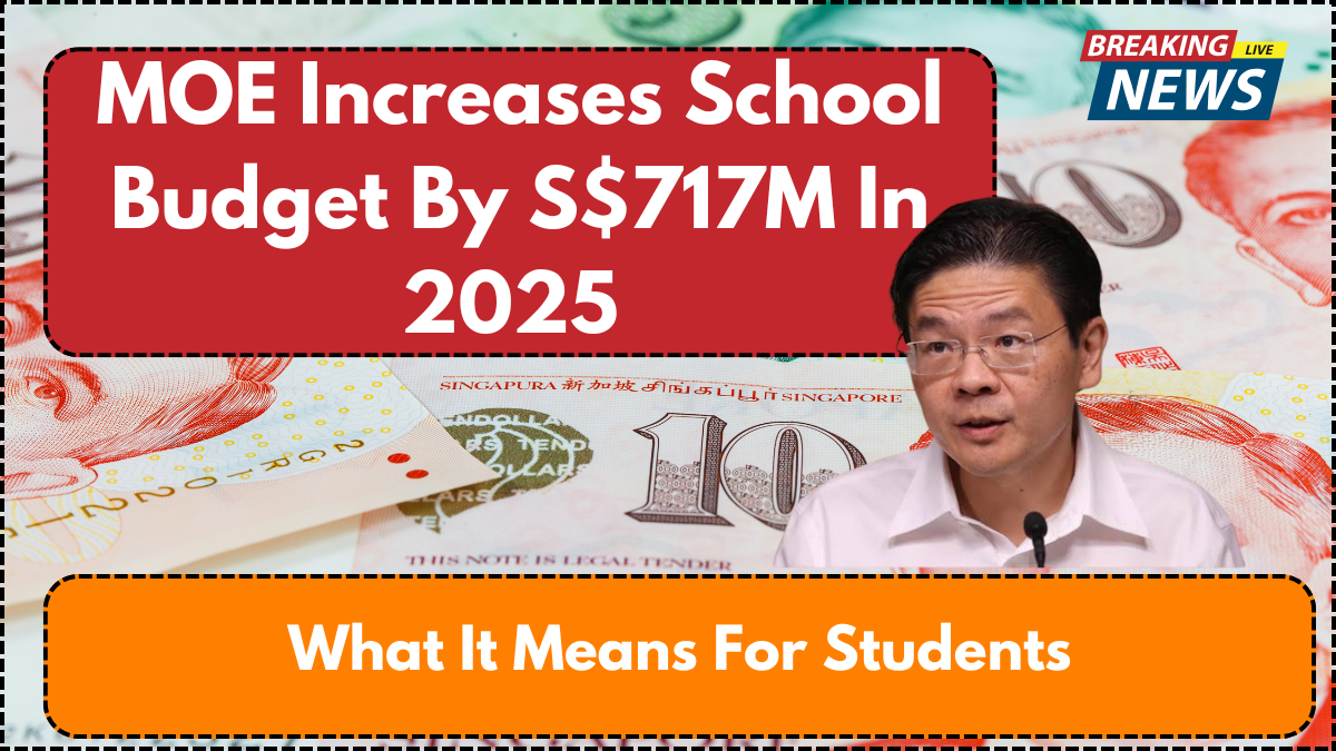 MOE Increases School Budget By S$717M In 2025 – What It Means For Students