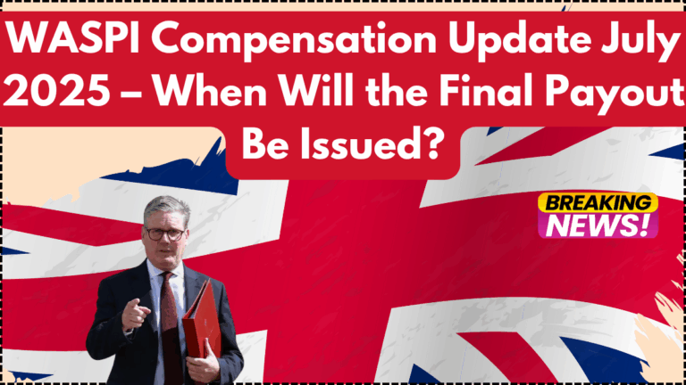 WASPI Compensation Update July 2025 – When Will the Final Payout Be Issued?