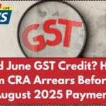 Missed June GST Credit? How to Claim CRA Arrears Before the August 2025 Payment
