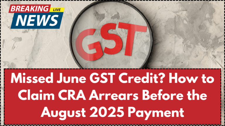 Missed June GST Credit? How to Claim CRA Arrears Before the August 2025 Payment
