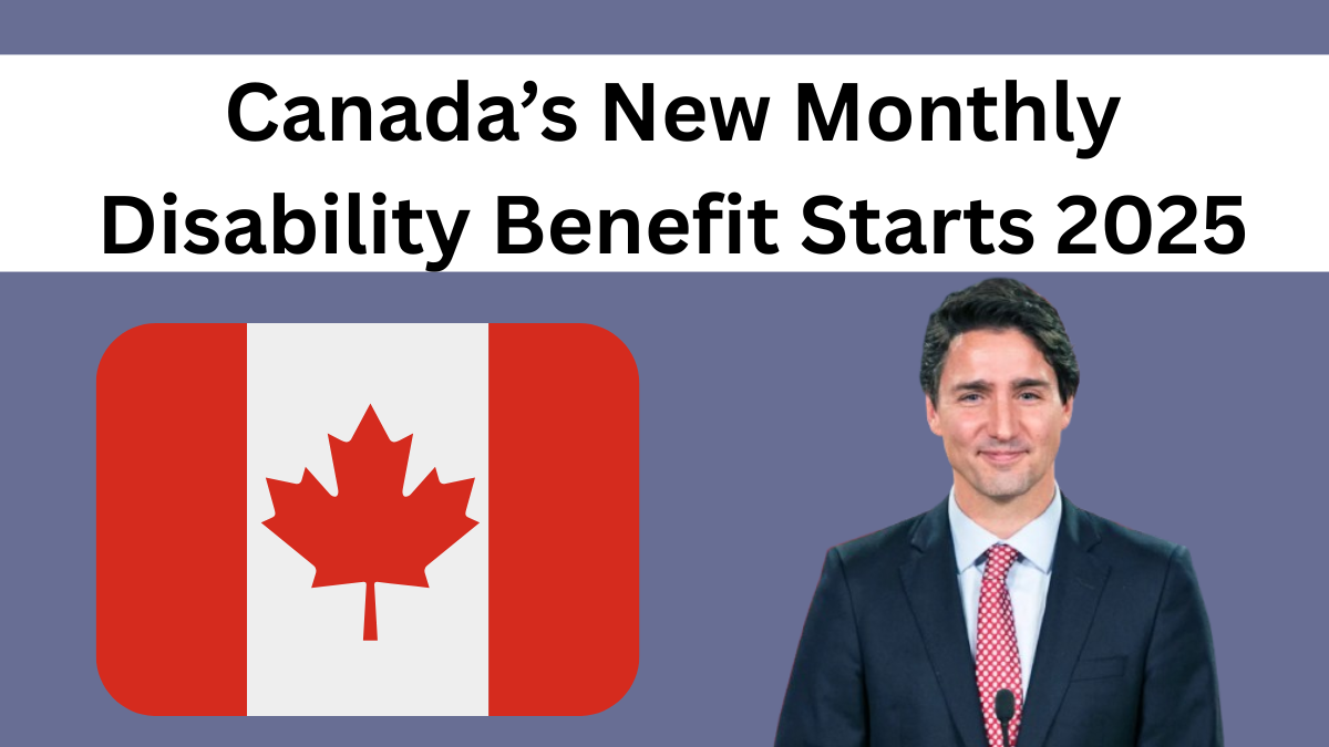 Canada’s New Monthly Disability Benefit Starts 2025 – Amount & Eligibility Details