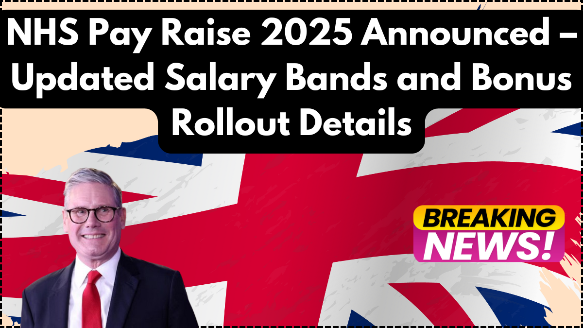 NHS Pay Raise 2025 Announced – Updated Salary Bands and Bonus Rollout Details