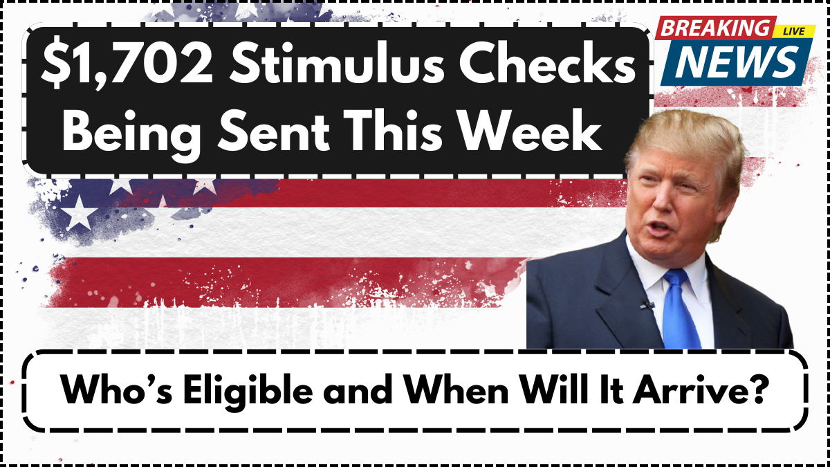 $1,702 Stimulus Checks Being Sent This Week – Who’s Eligible and When Will It Arrive?