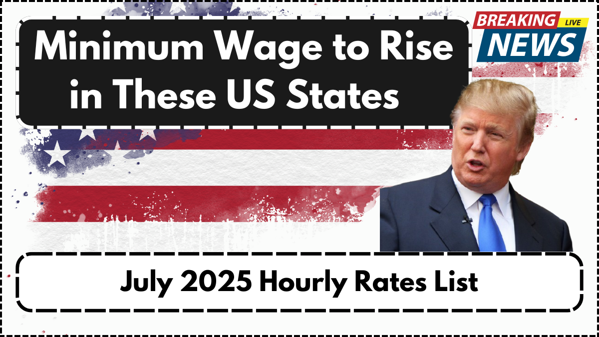 Minimum Wage to Rise in These US States – July 2025 Hourly Rates List