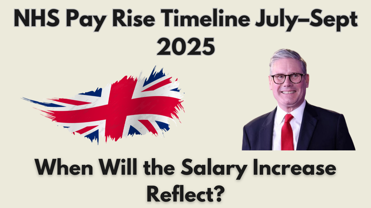 NHS Pay Rise Timeline July–Sept 2025: When Will the Salary Increase Reflect?