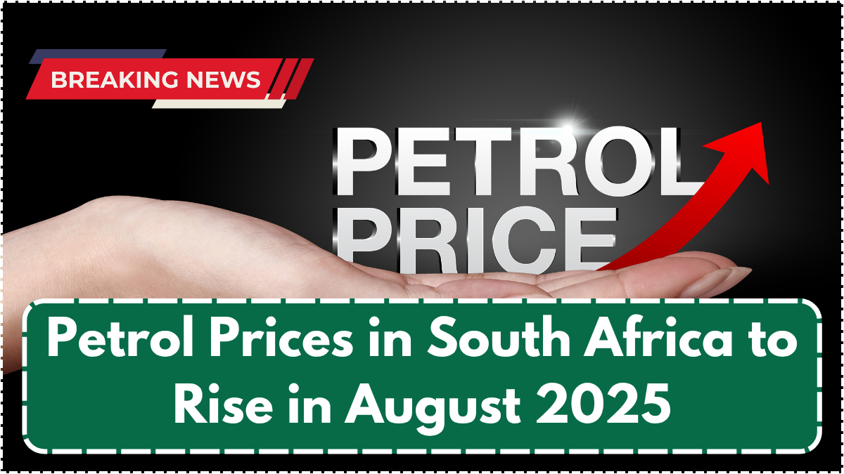Petrol Prices in South Africa to Rise in August 2025 – New Forecast by Region