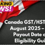 Canada GST/HST Credit August 2025 – CRA Payout Date and Eligibility Guide