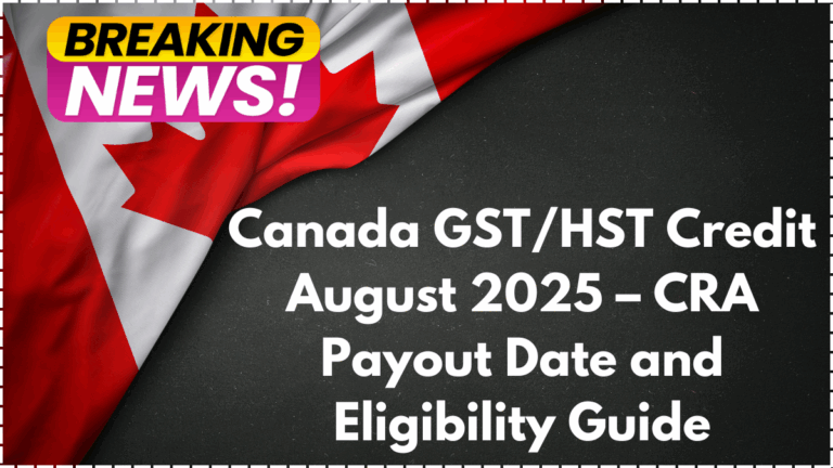 Canada GST/HST Credit August 2025 – CRA Payout Date and Eligibility Guide