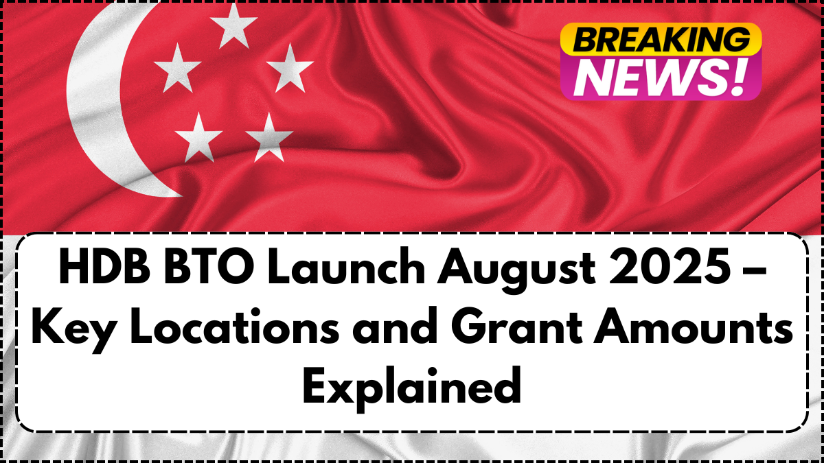HDB BTO Launch August 2025 – Key Locations and Grant Amounts Explained